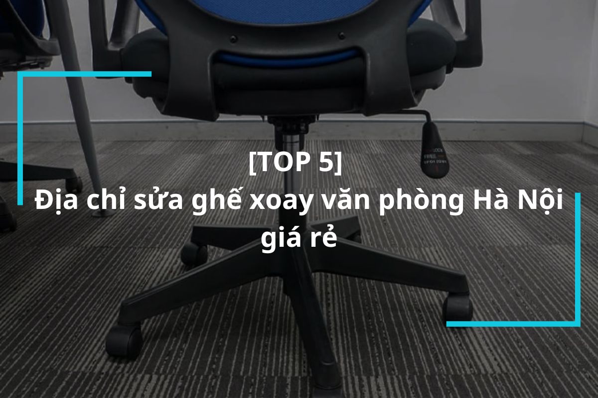 Địa chỉ sửa ghế xoay văn phòng Hà Nội